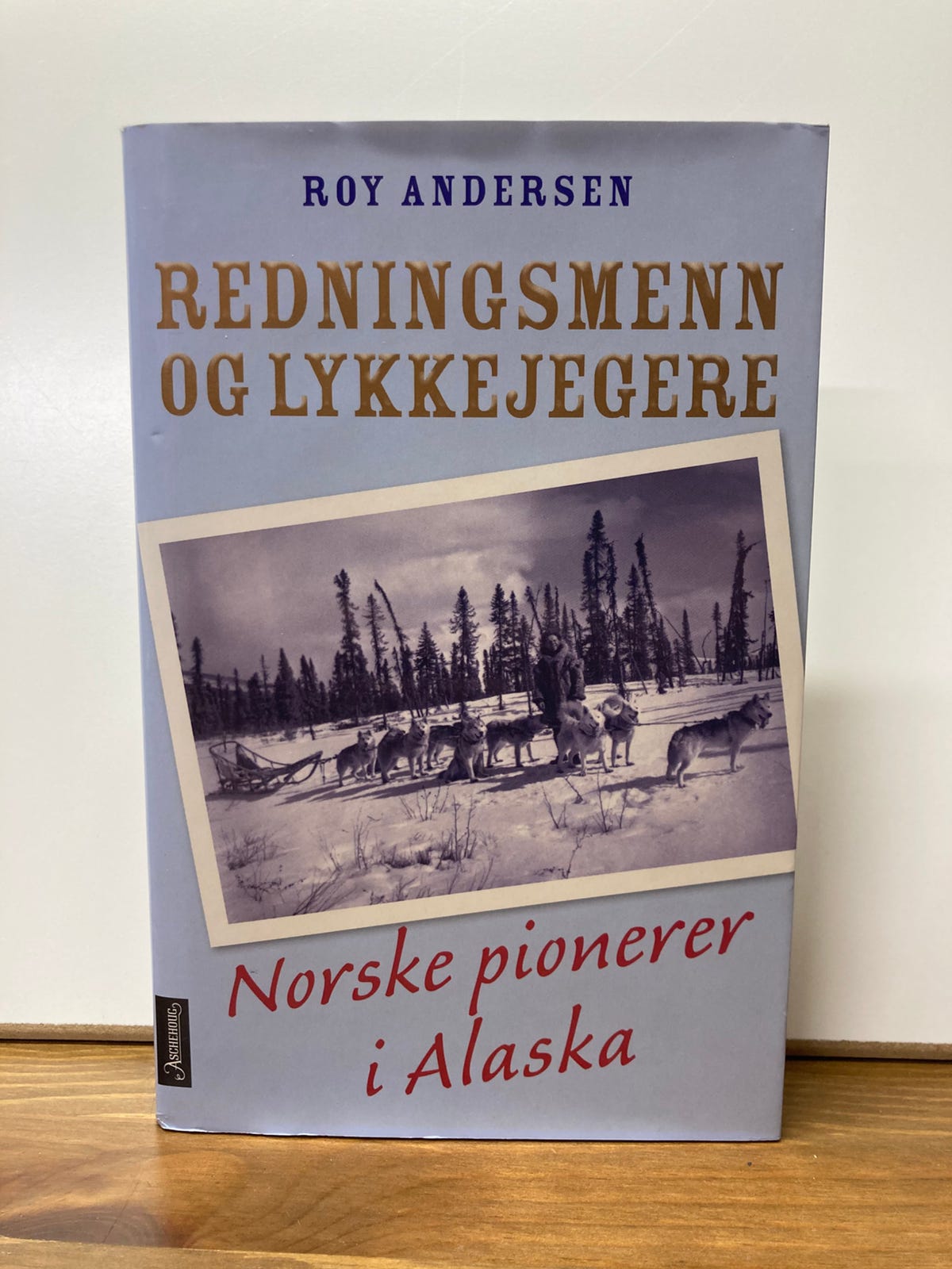 Redningsmenn og lykkejegere. Norske pionerer i Alaska. Av Roy Andersen ...