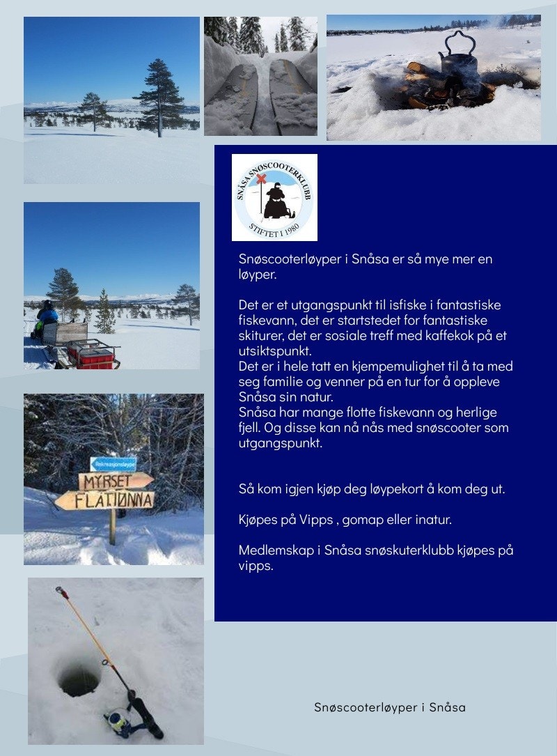 Rekreasjonsløyper for Snøscooter er godt utbygd i Snåsa og flere løyper ligger i nærheten av hytteområdet. Se Snåsa kommunes nettside for mer informasjon. Galleribilde