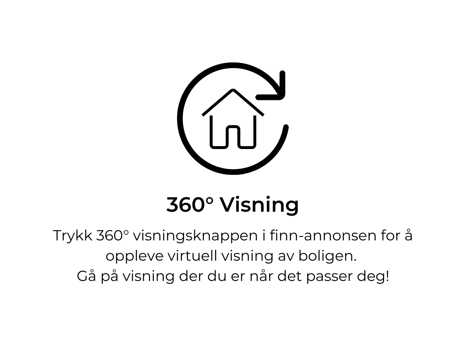 Virtuell visning 24/7. Gå på visning der du er når det passer deg ved å trykke på 360 visning's knappen i Finn annonsen. Galleribilde