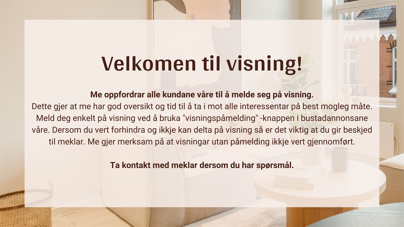Velkomen til visning- Ta kontakt med meklar dersom du har spørsmål.png Galleribilde
