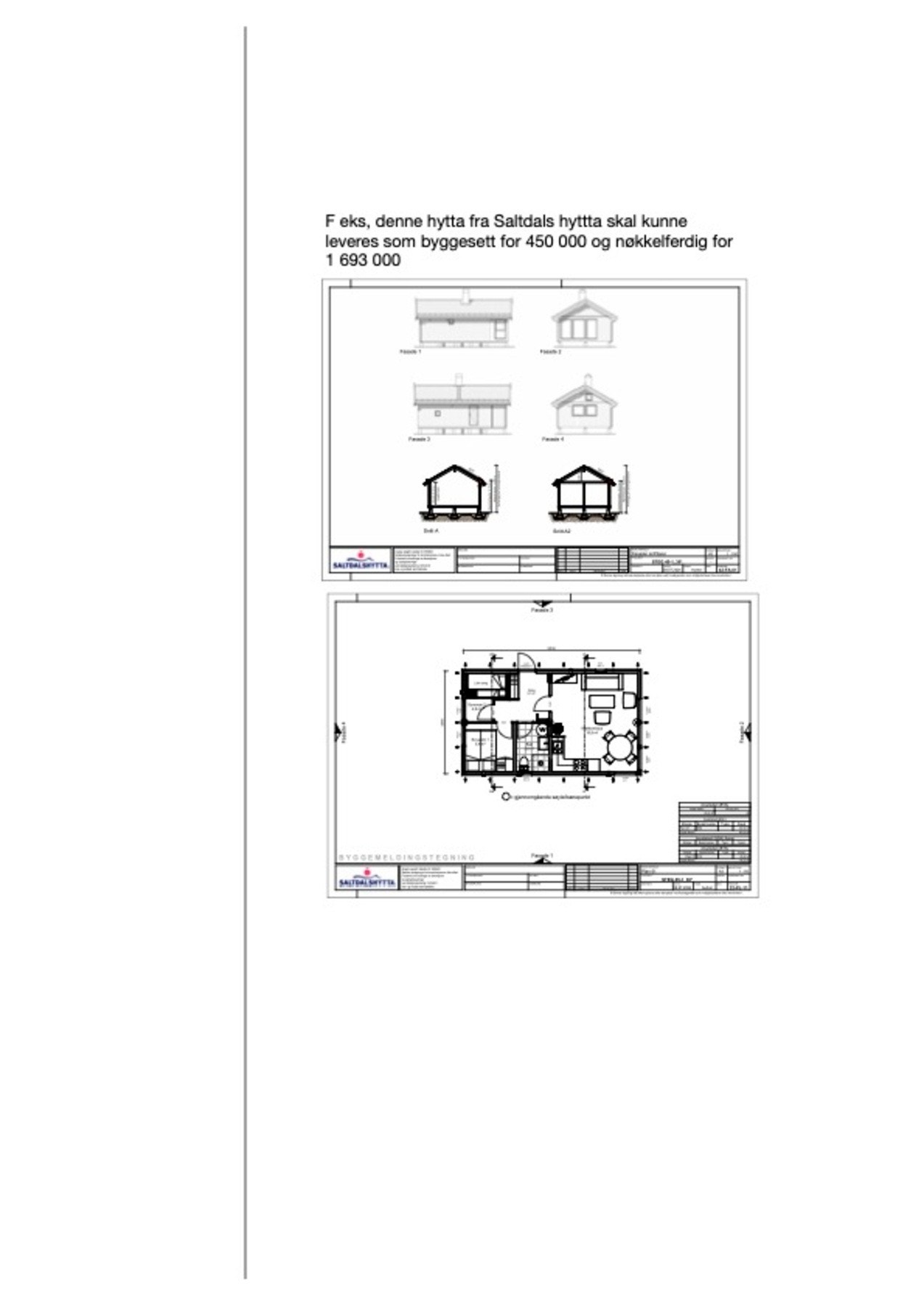 Tegningen er kun ment som inspirasjon. Kjøper må selv forhøre seg med hyttebygger om endelige priser og størrelser. Galleribilde