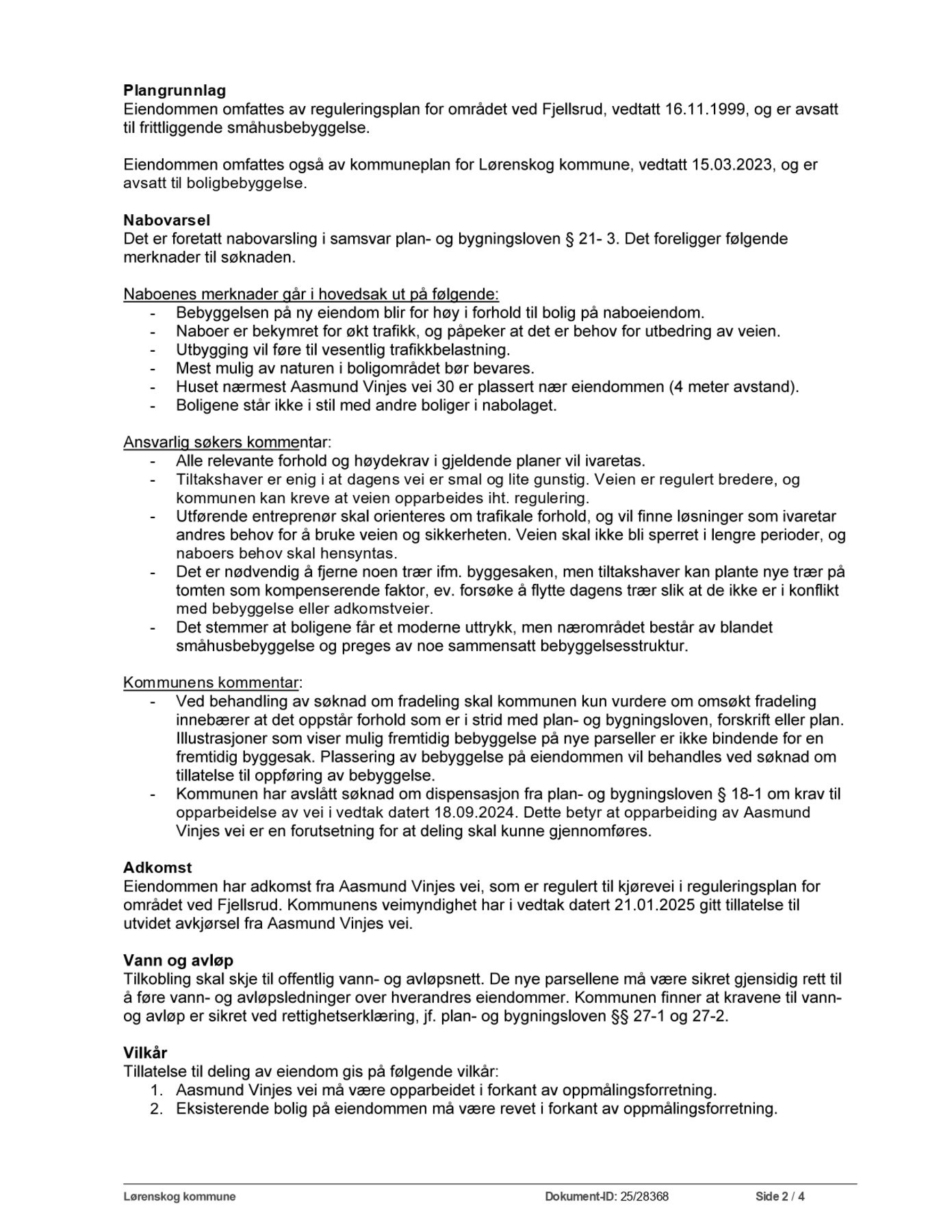 Tillatelse til oppdeling med forutsetninger. Interessenter bes gjøre seg kjent med vilkår som fremkommer under punktet "diverse" i prospektet. Galleribilde