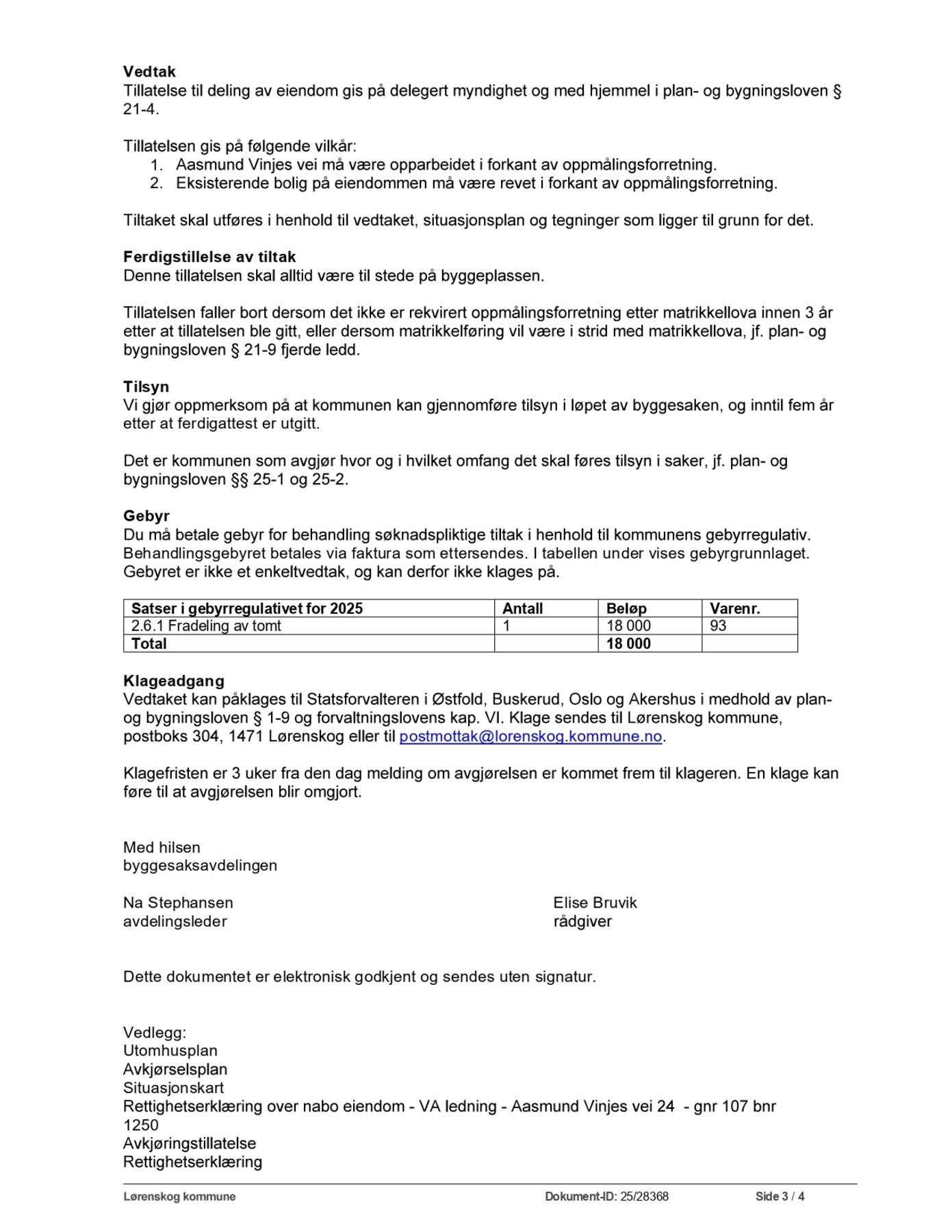 Tillatelse til oppdeling med forutsetninger. Interessenter bes gjøre seg kjent med vilkår som fremkommer under punktet "diverse" i prospektet. Galleribilde