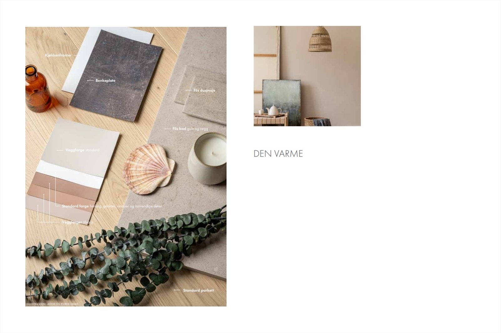 Den varme er valgt som hovedstilretning. Galleribilde