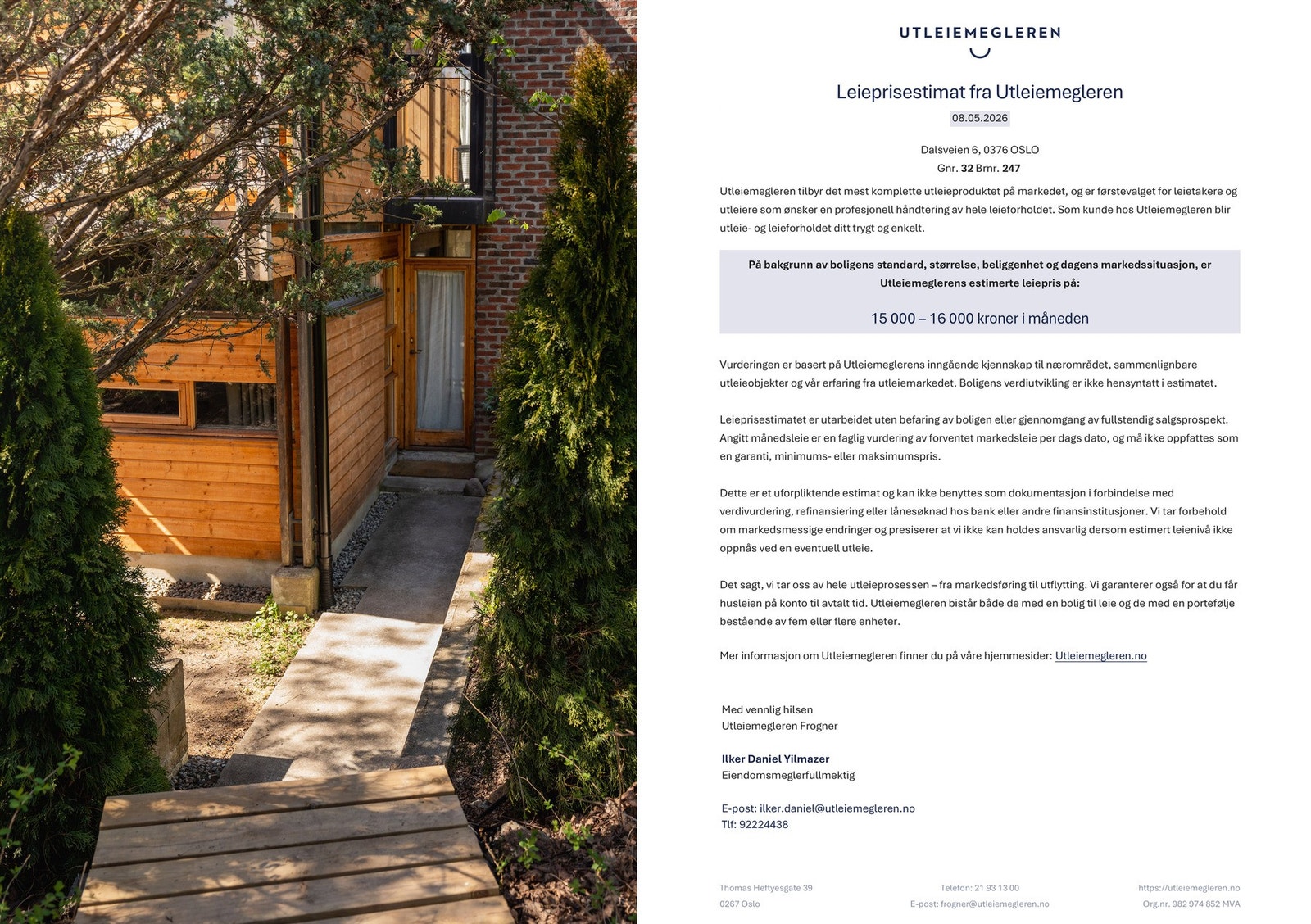 Hybelen har egen inngang via passasje på siden av huset. Utleiemegleren har estimert 15-16.000,- per måned i skattefri leieinntekt. Galleribilde