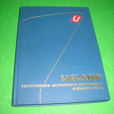 Ugland. Skipsbyggere - skipsførere - skipsredere gjennom 200 år (1972)