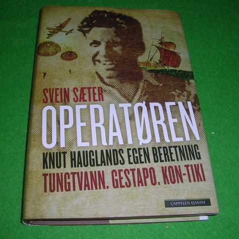 Operatøren. Knut Hauglands egen beretning. Tungtvann. Gestapo. Kon-Tiki.