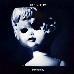 Holy Toy: Perfect Day - Uniton Records 1982