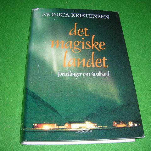 Monica Kristensen - Det magiske landet. Fortellinger om Svalbard.