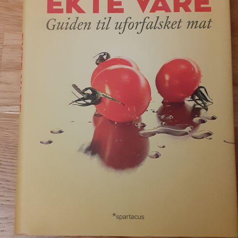 EKTE VARE - Guide til uforfalsket mat . BOKEN ALLE BØR LESE!