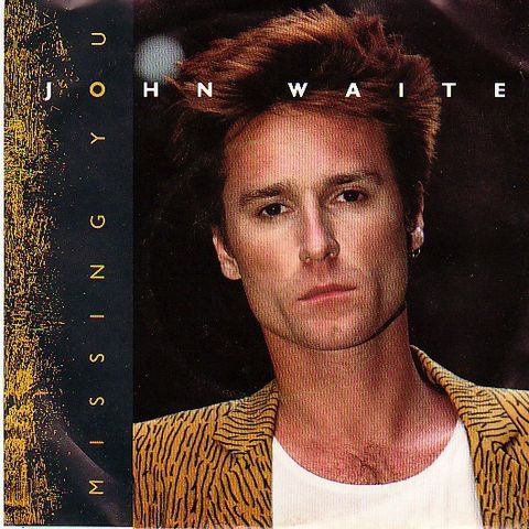 John Waite – Missing You  (1984 ) (7" singel)