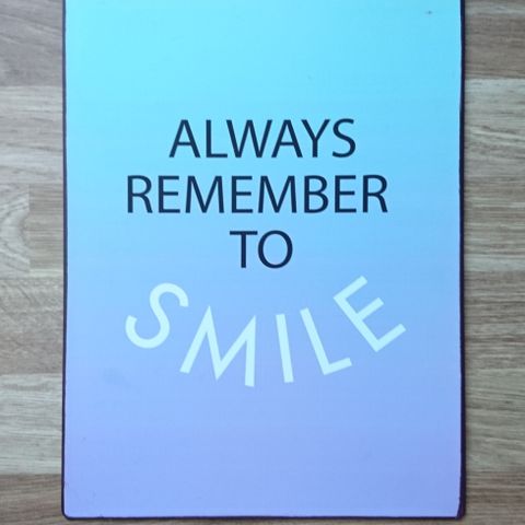 Skilt - always remember to smile!