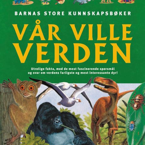 Barnas Store Kunnskapsbøker: Vår Ville Verden (Dinosaurer og mange andre Dyr