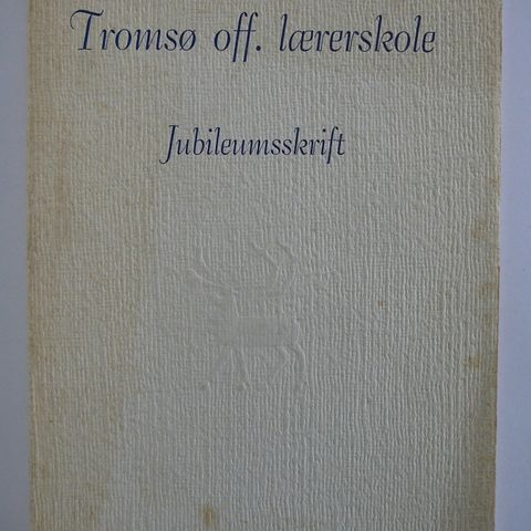 TROMSØ OFF. LÆRERSKOLE JUBILEUMSSKRIFT 125 ÅR 1952