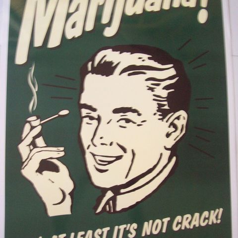 Marijuana! Hey, at least It´s not crack! (Plakat)