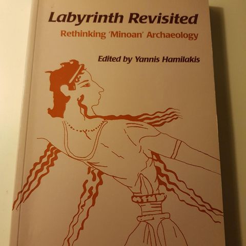 Labyrinth Revisited: Rethinking 'Minoan' Archaeology - Yannis Hamilakis