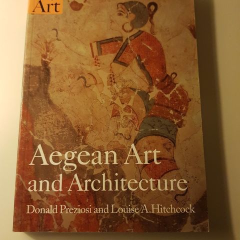 Aegean Art and Architecture- Donald Preziosi and Louise A. Hitchcock 