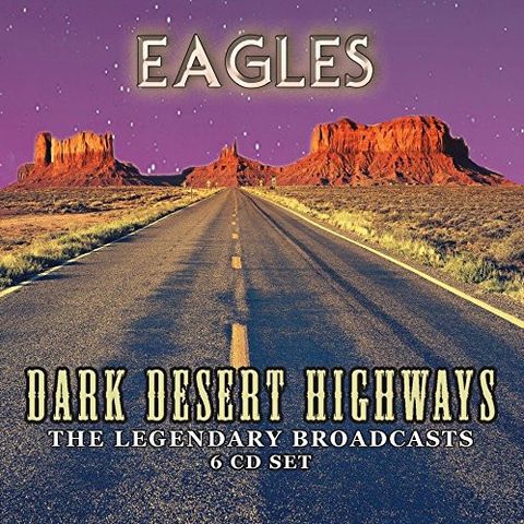 Eagles - Dark Desert Highways - The Legandary Broadcasts - 6CD