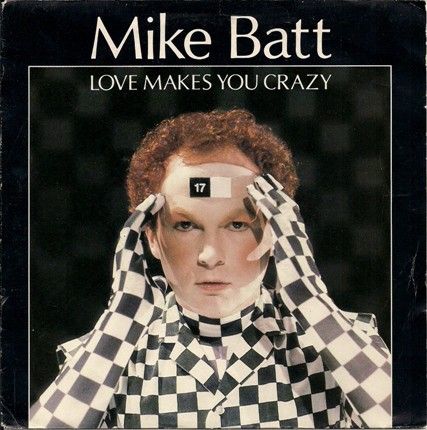 Mike Batt – Love Makes You Crazy  (1982) (7"singel)