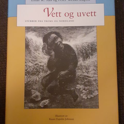 VETT OG UVETT - Stubber fra Troms og Nordland - Peter W. Zapffe, Einar K. Aas.