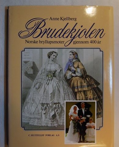 Brudekjolen – norske bryllupsmoter gjennom 400 år – Anne Kjellberg