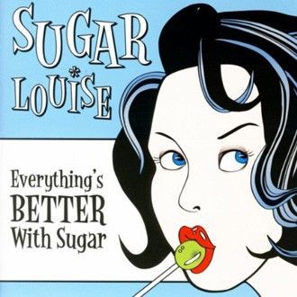 Sugar Louise - Everything’s Better With Sugar LP