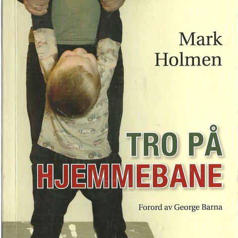 Mark Holmen: Tro på hjemmebane - Forord av George Barna