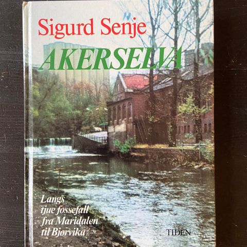 Sigurd Senje - Akerselva - Langs tjue fossefall fra Maridalen til Bjørvika