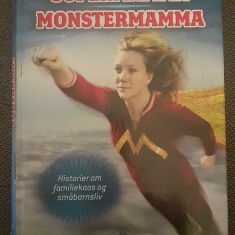 SUPERMAMMA MONSTERMAMMA - historier om familiekaos og småbarnsliv.