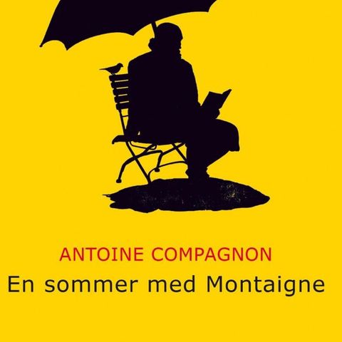 En sommer med Montaigne. Antoine Compagnon