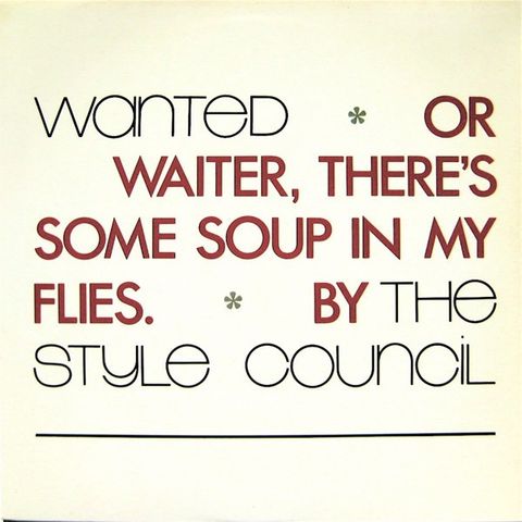 The Style Council – Wanted Or Waiter, There's Some Soup In My Flies (1987)(7")