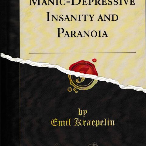 Emil Kraepelin - Manic Depressive Insanity & Paranoia