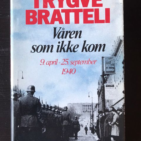 Trygve Bratteli - Våren som ikke kom - 9. April - 25. September 1940