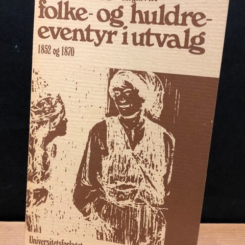 Norske folke- og huldreeventyr i utvalg 1852 og 1872