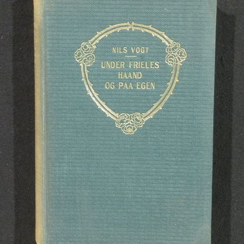 Nils Vogt: UNDER FRIELES HAAND OG PAA EGEN fra 1913