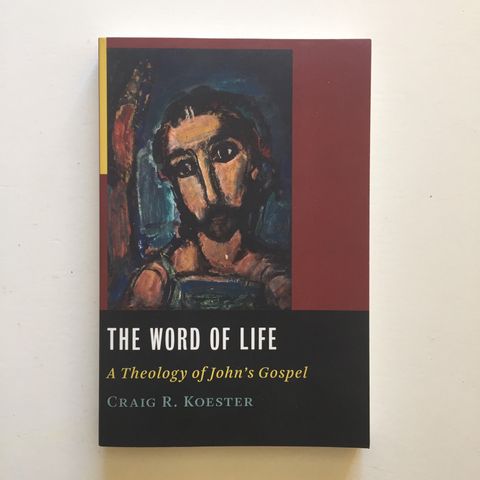 The Word of Life - A Theology of John’s Gospel