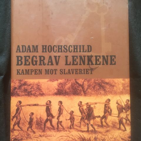 Adam Hochschild: BEGRAV LENKENE. KAMPEN MOT SLAVERIET