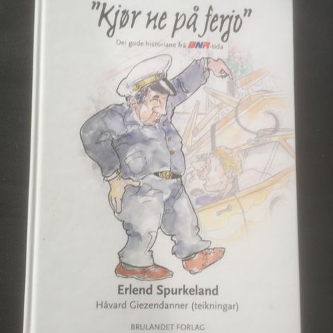 "Kjør ne på ferjo":  Dei gode historiane frå BNR-tida av Erlend Spurkeland