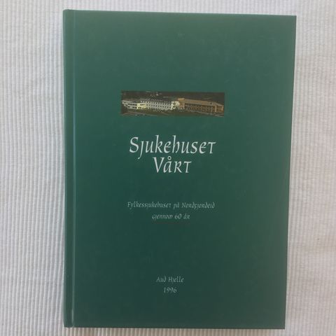 BokFrank: A. Hjelle; Sjukehuset vårt - Fylkessjukehuset på Nordfjordeid (1996)