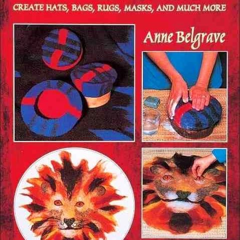 How to make felt - create hats, bags, rugs, masks, and much more