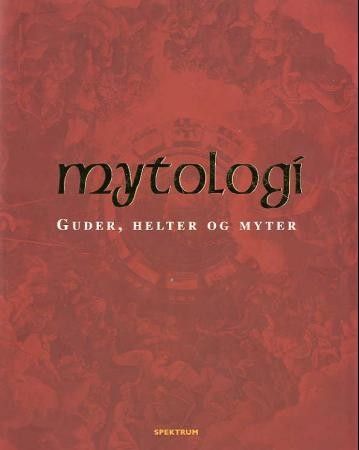 Mytologi: Guder, helter og myter