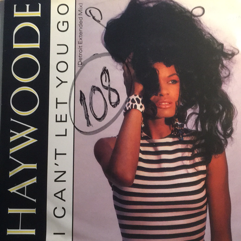 Haywoode – I Can't Let You Go (Detroit Extended Mix)    12" 1986