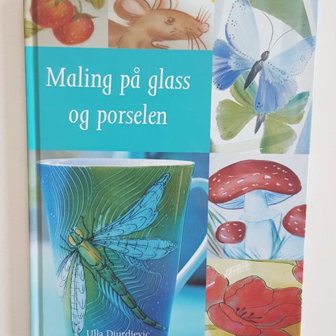 Maling på glass og porselen av Ulla Djurdjevic - Kreativ hverdag