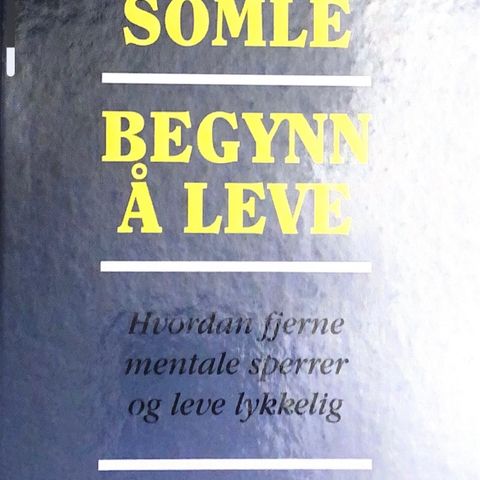 Slutt å somle, begynn å leve. Hvordan fjerne mentale sperrer og leve lykkelig.