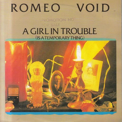 Romeo Void – A Girl In Trouble (Is A Temporary Thing)(  7" 1984)