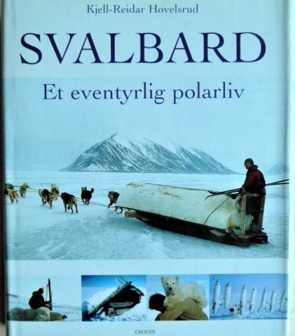 SVALBARD. Kjell-Reidar Hovelsrud. Et eventyrlig polarliv. 2001.