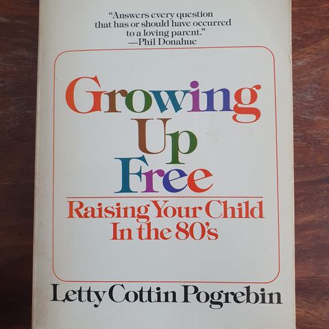 Growing up free. Raising your child in the 80's. Letty Cottin Pogrebin