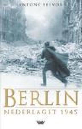 Anthony Beevor: Berlin Nederlaget 1945 - DAMM  3. opplag 2003  - krig