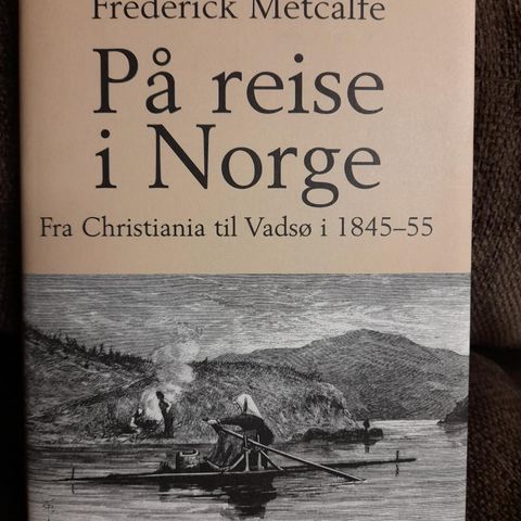 METCALFE, FREDERICK: På reise i Norge. Fra Christiania til Vadsø i 1854-55