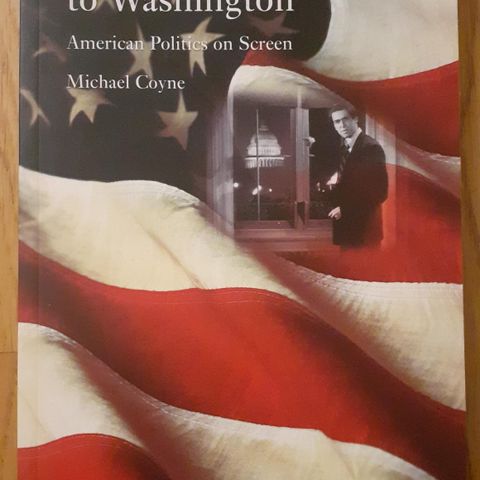 HOLLYWOOD GOES TO WASHINGTON - American Politics on Screen - Michael Coyne